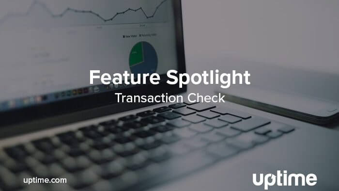 uptime.com transaction check blog post feature spotlight title graphic