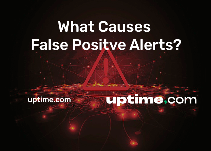 What causes false positive alerts Uptime what-causes-false-positive-alerts-uptime