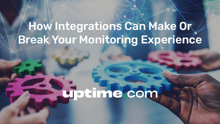 How Integrations can Make or Break Your Monitoring Experience