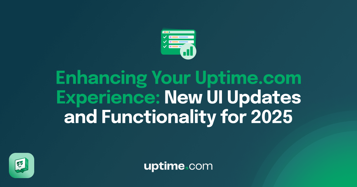 New Uptime.com UI Updates and Functionality for 2025